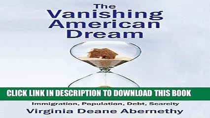 [PDF] The Vanishing American Dream: Immigration, Population, Debt, Scarcity Full Collection