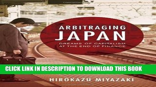 [PDF] Arbitraging Japan: Dreams of Capitalism at the End of Finance Full Colection