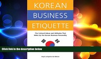READ book  Korean Business Etiquette: The Cultural Values and Attitudes that Make Up the Korean