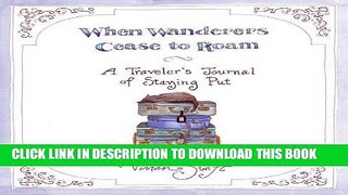 Collection Book When Wanderers Cease to Roam: A Traveler s Journal of Staying Put