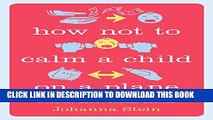 New Book How Not to Calm a Child on a Plane: And Other Lessons in Parenting from a Highly