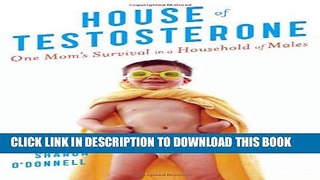 Collection Book House of Testosterone: One Mom s Survival in a Household of Males