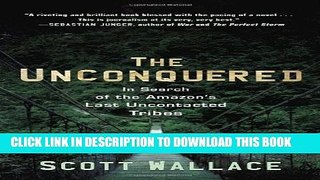 Collection Book The Unconquered: In Search of the Amazon s Last Uncontacted Tribes