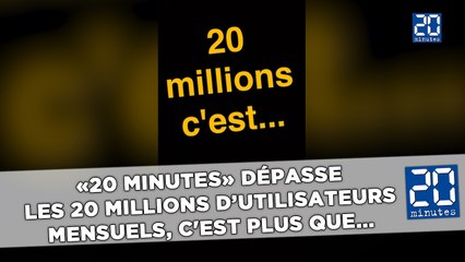 «20 Minutes» dépasse les 20 millions d’utilisateurs mensuels, c'est plus que...