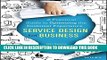 [PDF] Service Design for Business: A Practical Guide to Optimizing the Customer Experience Full