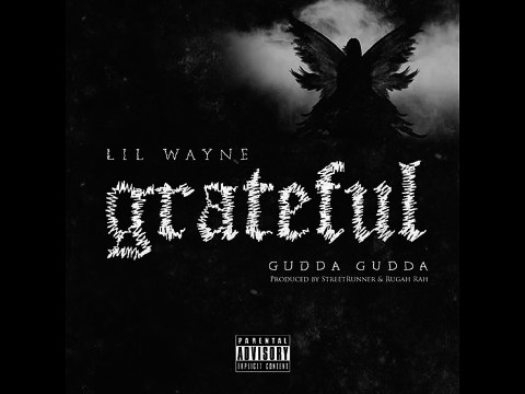 Lil Wayne - Grateful Feat. Gudda Gudda (New Single Prod. StreetRunner & Rugah Rah)