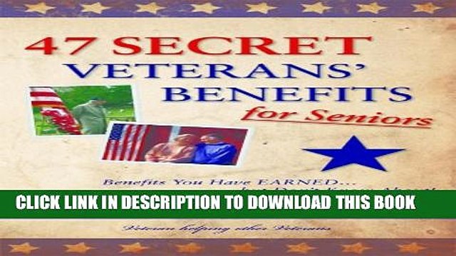 [PDF] 47 Secret Veterans Benefits for Seniors - Benefits You Have Earned...but Don t Know About!