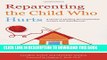[Read PDF] Reparenting the Child Who Hurts: A Guide to Healing Developmental Trauma and