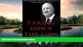 Free [PDF] Downlaod  Taking Down the Lion: The Triumphant Rise and Tragic Fall of Tyco s Dennis