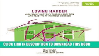 [Read PDF] Loving Harder: Our Family s Odyssey through Adoption and Reactive Attachment Disorder