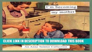 New Book I m Becoming My Mother: An Anne Taintor Collection