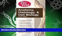 FAVORITE BOOK  Anatomy, Histology,   Cell Biology: PreTest Self-Assessment   Review, Fourth Edition