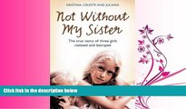 different   Not Without My Sister: The True Story of Three Girls Violated and Betrayed by Those