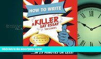 Online eBook How to Write a Killer SAT Essay: An Award-Winning Author s Practical Writing Tips on