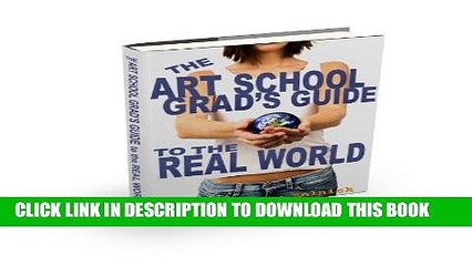 [PDF] The Art School Grads Guide to the Real World- Volume One Popular Colection