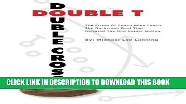 [PDF] Double T - Double Cross: The Firing of Coach Mike Leach: The Backroom Full Collection