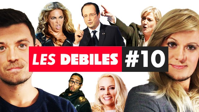 Les Débiles #10 : Marine Le Pen, Beyoncé, François Hollande, Roubignolles, Jawad...