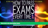 Big Deals  How to Pass Exams Every Time: Proven Techniques for Any Exam That Will Boost Your