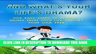 Collection Book ..And What s Your Life s Drama?: Five Easy Steps to Remove Drama from Your Life