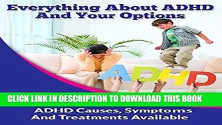 Collection Book Everything About ADHD And Your Options: ADHD Causes, Symptoms And Treatments