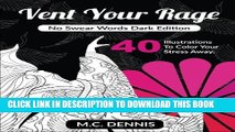 [PDF] Vent Your Rage: No Swear Words Dark Edition: Adult Coloring Book with 40 illustrations To