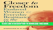 [PDF] Closer to Freedom: Enslaved Women and Everyday Resistance in the Plantation South (Gender