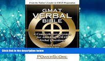 For you The PowerScore GMAT Verbal Bible: A Comprehensive System for Attacking GMAT Verbal Questions