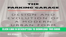 [PDF] The Parking Garage: Design and Evolution of a Modern Urban Form Popular Colection