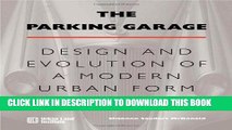 [PDF] The Parking Garage: Design and Evolution of a Modern Urban Form Popular Colection