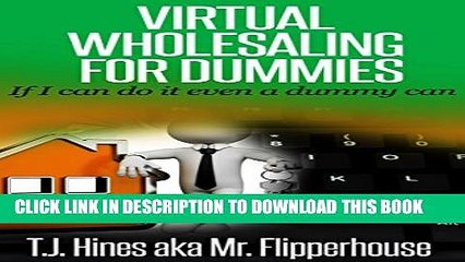 [PDF] Virtual Wholesaling for Dummies: If I Can Do It Even a Dummy Can Full Online