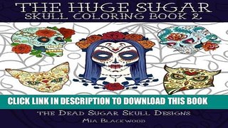 Collection Book The Huge Sugar Skull Coloring Book 2: 40 Dia De Los Muertos and Day of the Dead