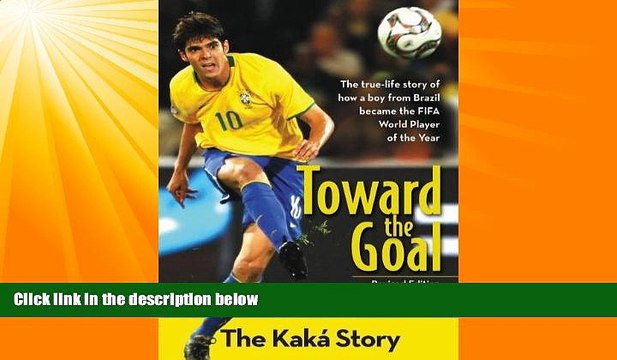 Must Have PDF Toward the Goal, Revised Edition: The KakÃ¡ Story (ZonderKidz Biography) Free Full