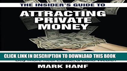 [PDF] The Insider s Guide to Attracting Private Money: Five Secrets to Fast, Unlimited Capital So