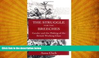 FREE DOWNLOAD  The Struggle for the Breeches: Gender and the Making of the British Working Class