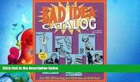 read here  The Bad Idea Catalog: 10 to 100% Off Everything You ll NEVER Wanted and NEVER Need!