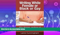 FAVORITE BOOK  Writing While Female or Black or Gay: Why Women, Authors of Color, and LGBT