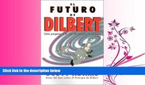 read here  El Futuro de Dilbert: Como Prosperar en el Siglo XXI Gracias a la Esupidez (Dilbert