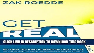 New Book GET REAL: The new paradigm for dating, relationships, and living life awesome - Get what