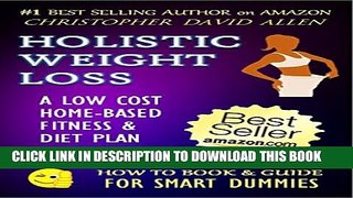 [PDF] HOLISTIC WEIGHT LOSS - A LOW COST HOME-BASED FITNESS   DIET PLAN - 2016  EDITION - (Diet,