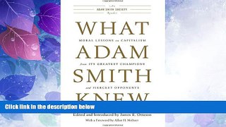 READ book  What Adam Smith Knew: Moral Lessons on Capitalism from Its Greatest Champions and