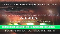 New Book THE DEPRESSION CURE: How to overcome depression and become depression free (depression,