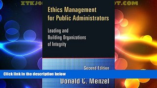 READ book  Ethics Management for Public Administrators: Building Organizations of Integrity READ