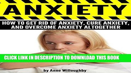 New Book ANXIETY: How to Get Rid of Anxiety, Cure Anxiety, and Overcome Anxiety Altogether