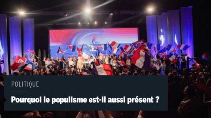 Politique : pourquoi le populisme est-il aussi présent ?