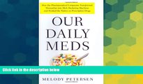 READ book  Our Daily Meds: How the Pharmaceutical Companies Transformed Themselves into Slick