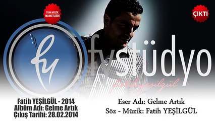 Fatih YEŞİLGÜL - Gelme Artık