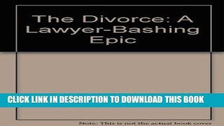 [PDF] The Divorce: A Lawyer-Bashing Epic Popular Collection