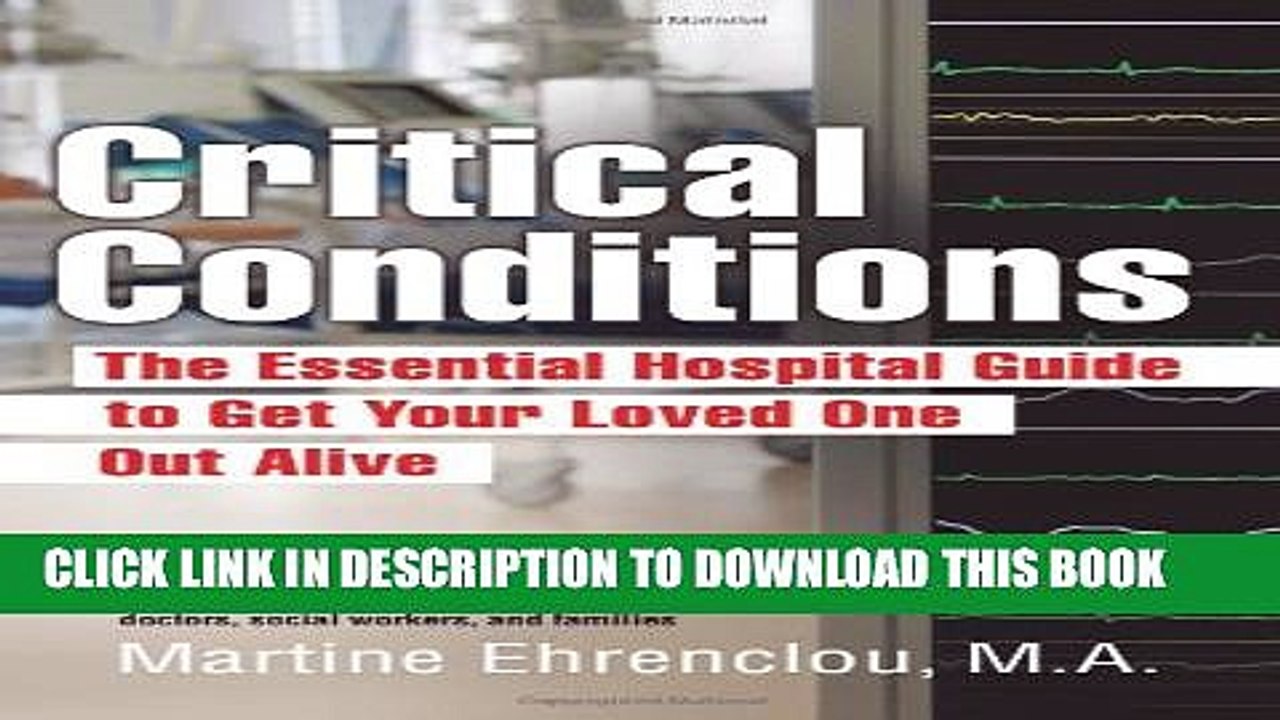 [PDF] Critical Conditions: The Essential Hospital Guide to Get Your Loved One Out Alive Full