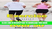 [PDF] Exercise and Fitness over 50: A Guide to Exercise over 50 and Exercise for Seniors (Volume
