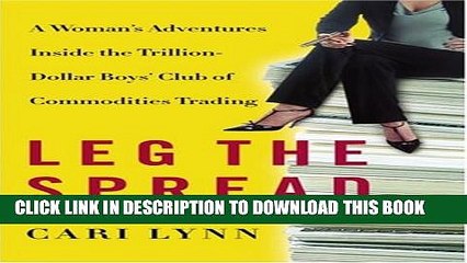 [PDF] Leg the Spread: A Woman s Adventures Inside the Trillion-Dollar Boys Club of Commodities